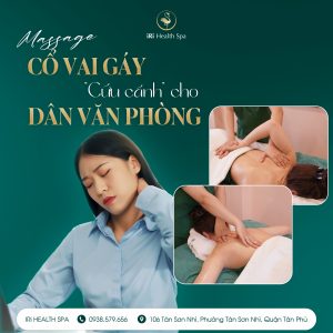  MASSAGE CỔ VAI GÁY – LIỆU PHÁP CỨU CÁNH CHO DÂN VĂN PHÒNG!